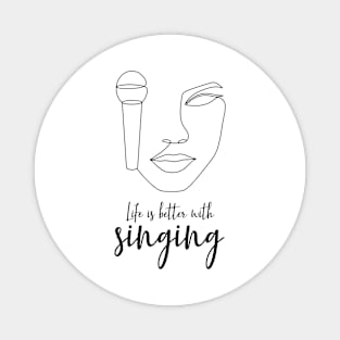 Life is better with singing Magnet